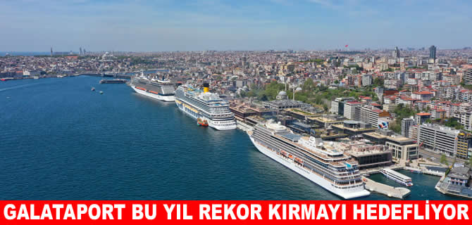 Galataport 2026'nın rekor yılı olmasını hedefliyor