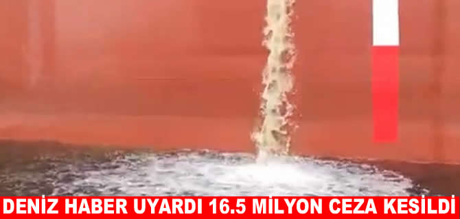 Denizhaber uyardı, denizi kirleten tankere 16.5 milyon ceza kesildi