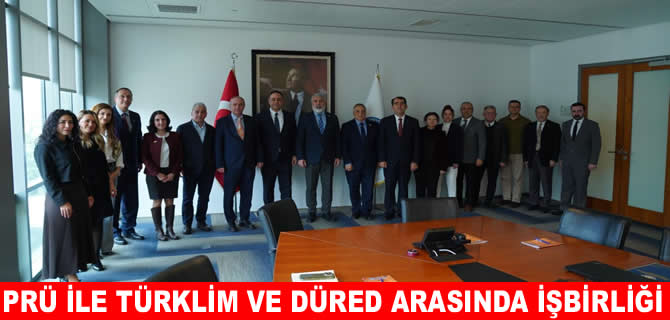PRÜ ile TÜRKLİM ve DÜRED arasında iş birliği protokolü!