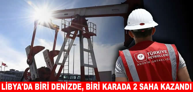 TPAO, Libya'da 2 sahada hidrokarbon ihalesi kazandı