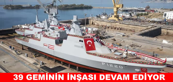 Mavi Vatan’da dev atılım: 39 geminin inşası sürüyor