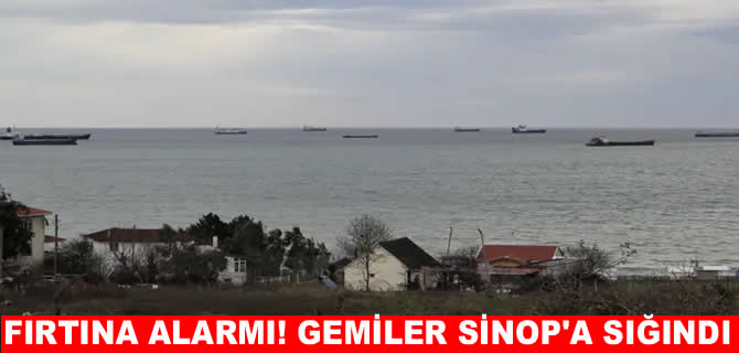 Karadeniz’de fırtına alarmı! Gemiler Sinop'a demir attı