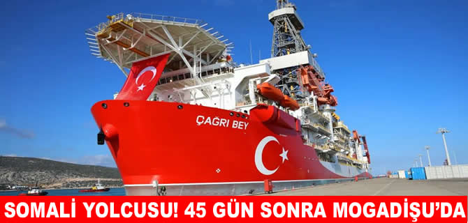 Çağrı Bey sondaj gemisi Somali yolunda