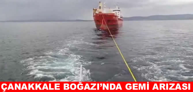 Çanakkale Boğazı’ndan geçen gemi makine arızası yaptı
