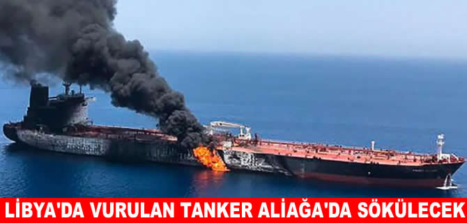 Libya’da vurulan tanker Aliağa’ya söküme geliyor