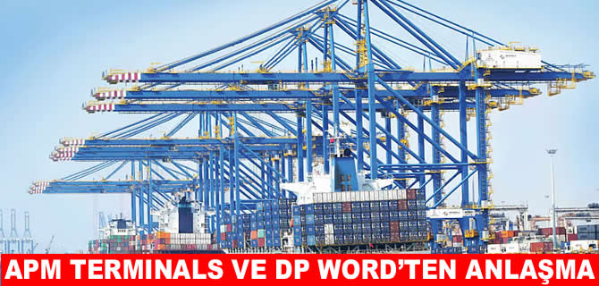 APM Terminals ve DP Word’ten stratejik ortaklık