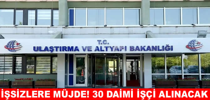 Ulaştırma ve Altyapı Bakanlığı, 30 işçi alacak
