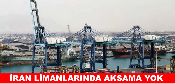 Polmeh: İran limanları tıkır tıkır çalışıyor