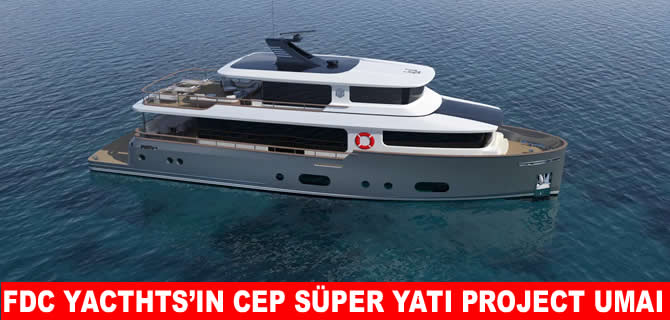 FDC Yachts, cep süper yat Project Umai’yi tanıttı