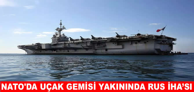 Avrupa tetikte: Fransız uçak gemisi yakınında Rus İHA'sı