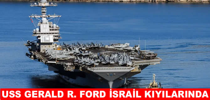 ABD'nin uçak gemisi USS Gerald R. Ford İsrail açıklarında