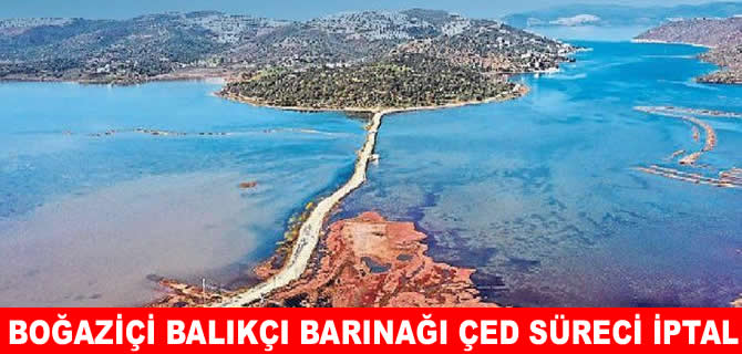Milas Boğaziçi Balıkçı Barınağı Projesi ÇED süreci iptal edildi
