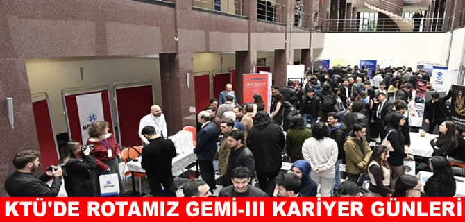 KTÜ’de ‘Rotamız Gemi-III Kariyer Günleri’ başladı