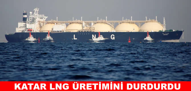 Katar LNG üretimini durdurdu