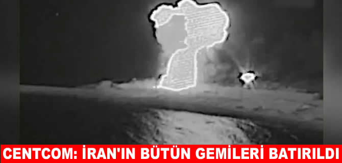 CENTCOM:  İran'ın Umman Körfezi'ndeki 11 gemisi batırıldı