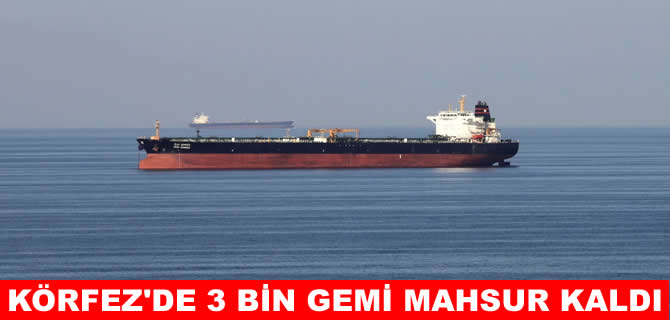 3 binden fazla gemi Basra Körfezi’nde mahsur kaldı