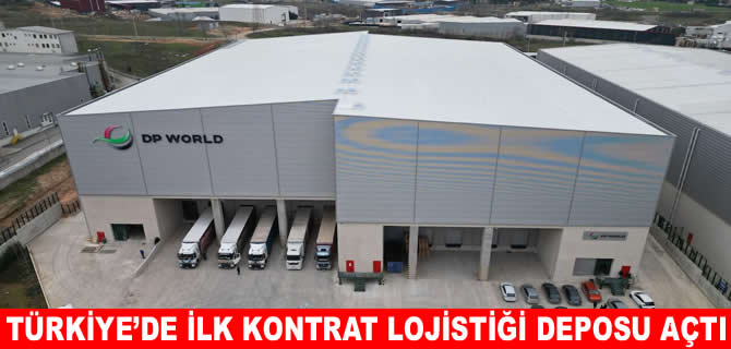 DP World Türkiye’de ilk kontrat lojistiği deposunu açtı