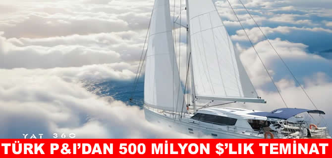 Türk P&I’dan yatlarda 500 milyon dolarlık teminat