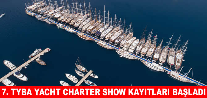 7. TYBA Yacht Charter Show için kayıtlar başladı