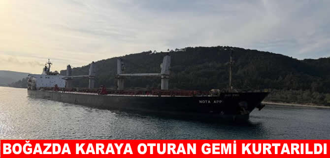 Çanakkale Boğazı’nda karaya oturan gemi kurtarıldı