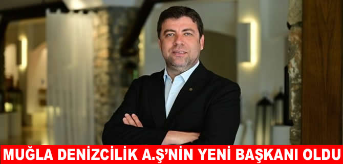 Muğla Denizcilik A.Ş.’nin Yönetim Kurulu Başkanı Orhan Dinç oldu