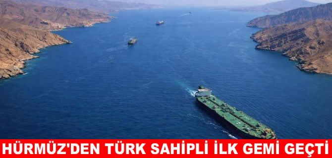 Uraloğlu: Hürmüz Boğazı'ndan Türk sahipli ilk gemi geçti