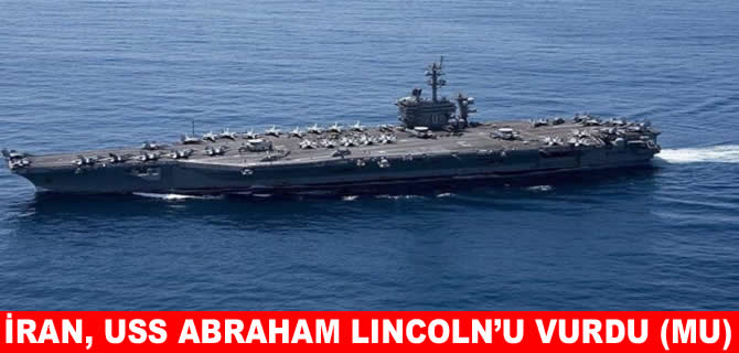 İran: ABD’nin USS Abraham Lincoln uçak gemisi vuruldu!