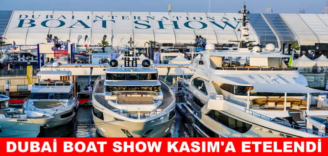 Dubai Boat Show ertelendi: Nisan yerine Kasım’da yapılacak