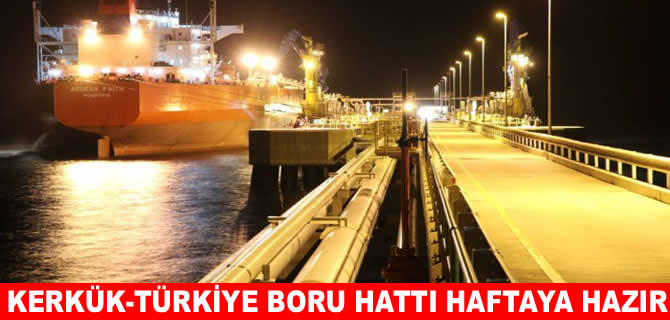 Kerkük-Türkiye boru hattı bir hafta içinde hazır olacak