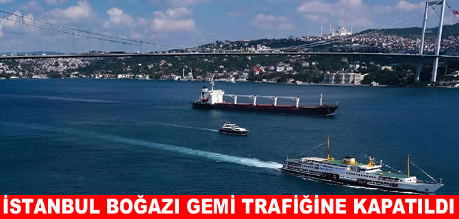İstanbul Boğazı gemi trafiğine kapatıldı: Vapur seferleri de iptal