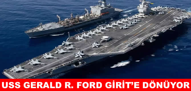 USS Gerald R. Ford yeniden Girit’e dönüyor