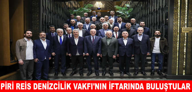 Piri Reis Denizcilik Vakfı sektörü iftarda buluşturdu