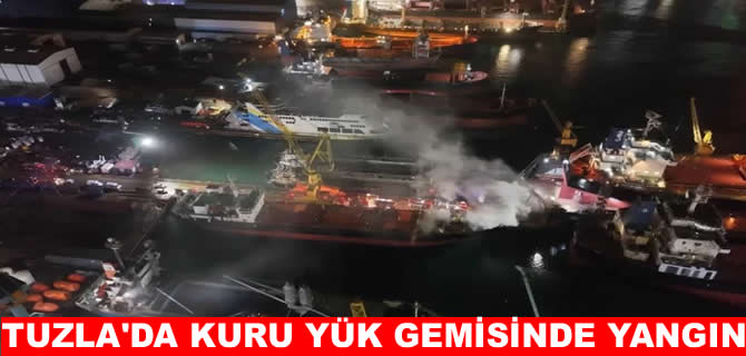 Tuzla'da tersanede demirli kuru yük gemisinde yangın!