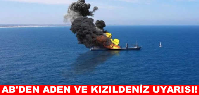 AB’den Kızıldeniz ve Aden’de tehdit uyarısı!