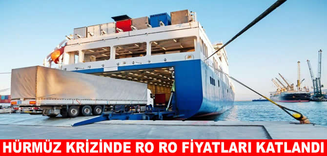 Hürmüz krizi Ro-Ro maliyetlerini katladı!