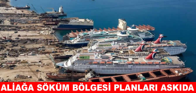 Aliağa gemi söküm bölgesi için yeni plan askıda