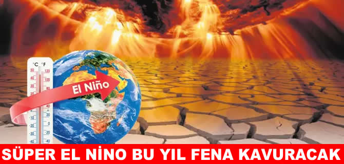 Küresel ısınmaya yeni tehdit: Süper El Nino kapıda