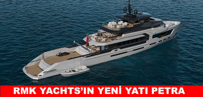 RMK Yachts’tan 3 farklı yaşam tarzı sunan yeni yat Petra