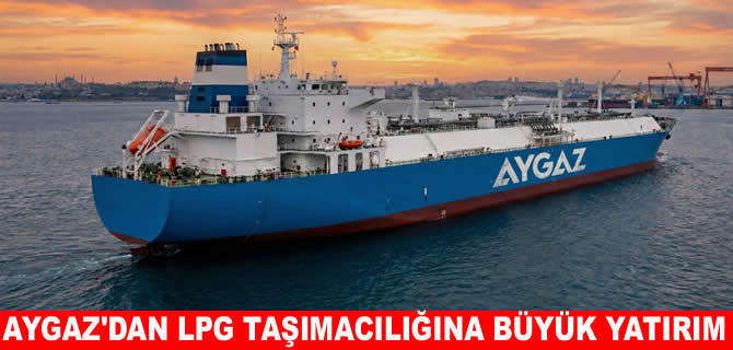 Aygaz’dan 234 milyon dolarlık LPG gemisi yatırımı