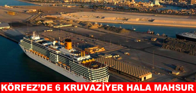 Körfez'de 6 kruvaziyer gemisi hala mahsur