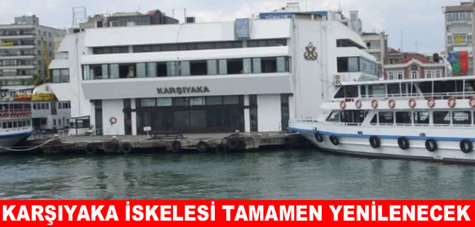 Karşıyaka İskelesi sil baştan yenileniyor