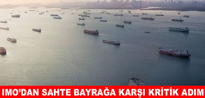IMO sahte bayraklı gemilere karşı harekete geçiyor