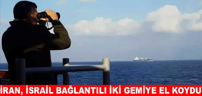 İran’dan misilleme: İsrail bağlantılı 2 gemiye el koydu