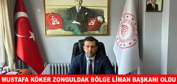 Zonguldak Bölge Liman Başkanı Mustafa Köker oldu