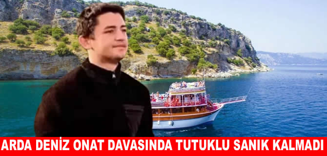 Tekne kavgasında ölen Arda Deniz Onat’ın davasında tutuklu sanık kalmadı