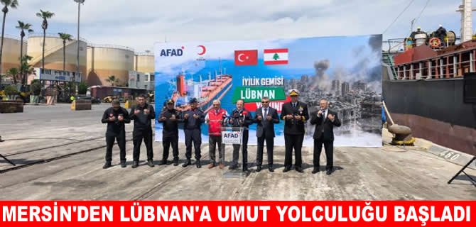 Mersin’den Lübnan’a umut yüklü yolculuk başladı