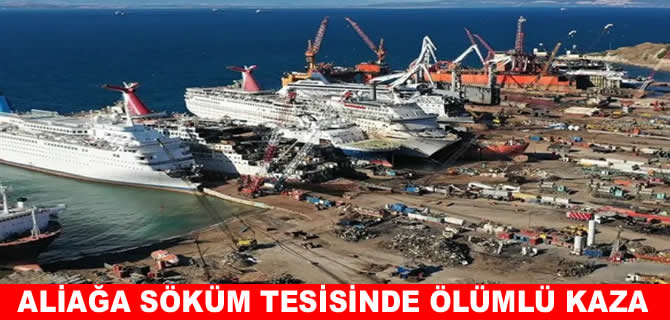 Aliağa’da gemi söküm tesisinde ölümlü iş kazası!