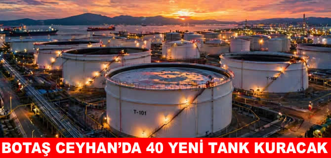 BOTAŞ, Ceyhan'da depolama kapasitesini artırıyor