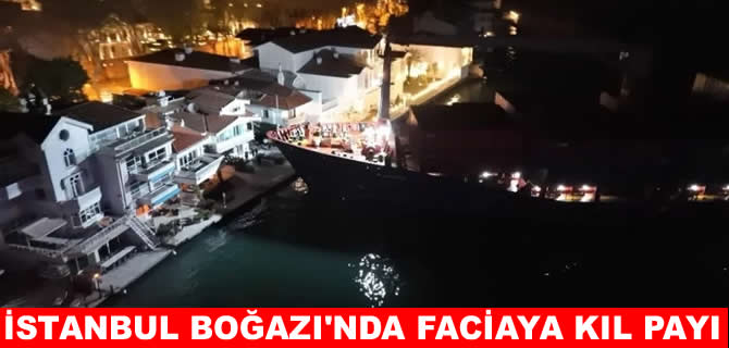 İstanbul Boğazı’nda gemi yalıya metreler kala karaya oturdu