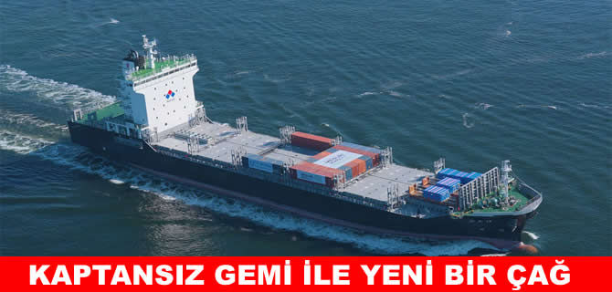 Kaptansız gemi ile denizcilikte yeni bir çağ başlıyor